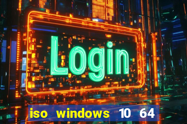 iso windows 10 64 bits download